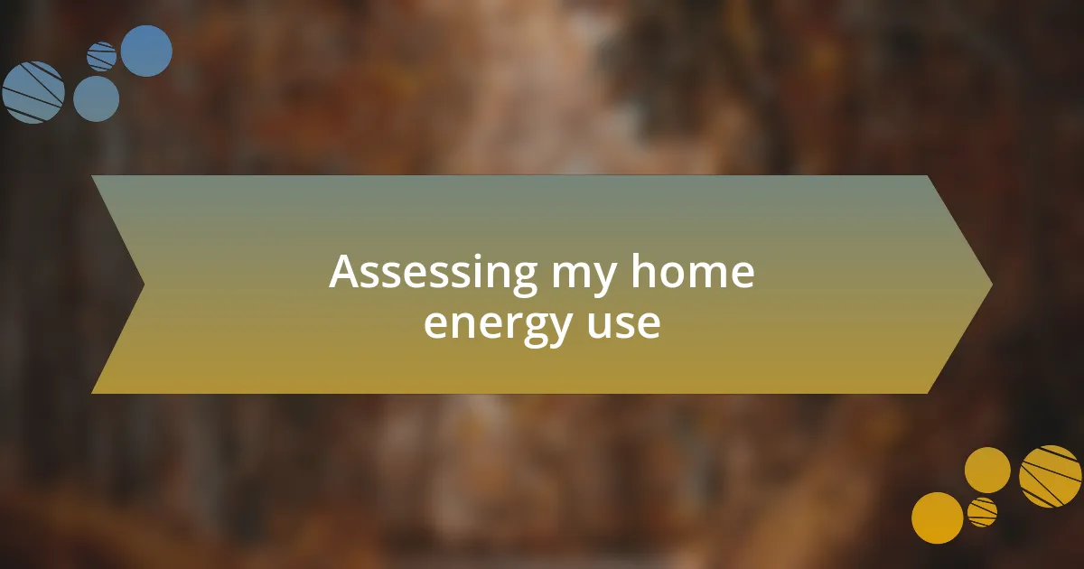 Assessing my home energy use