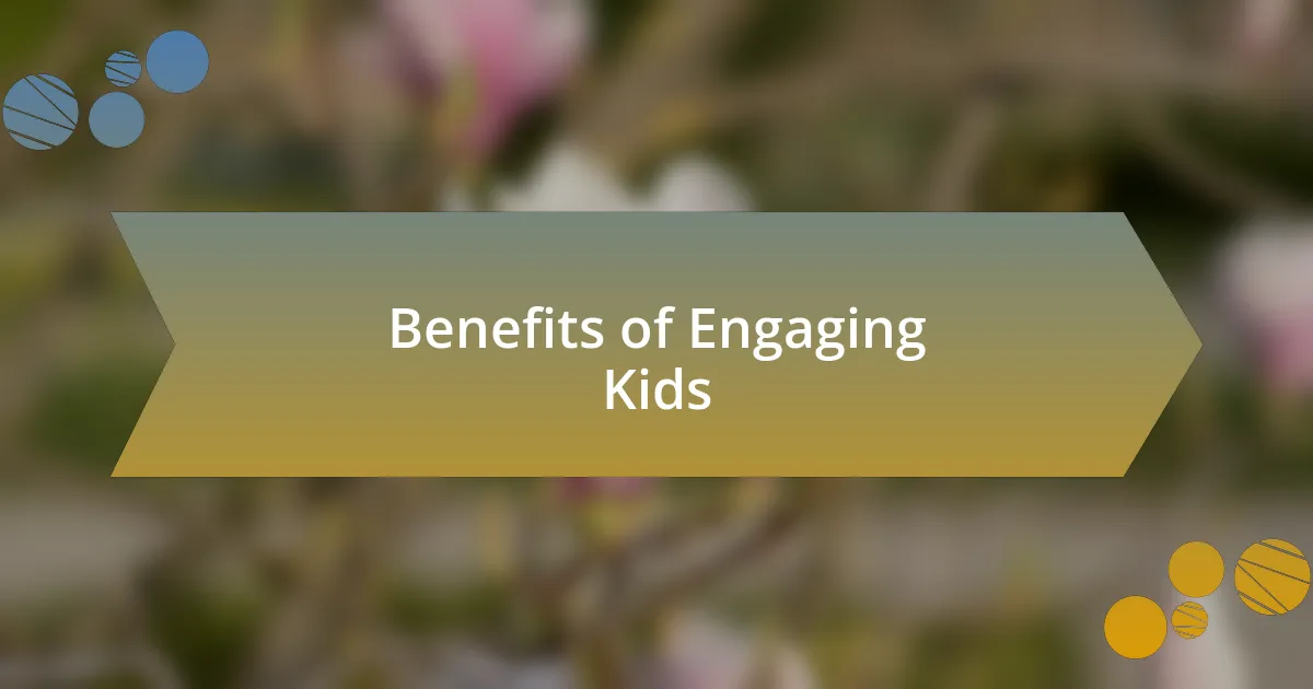 Benefits of Engaging Kids