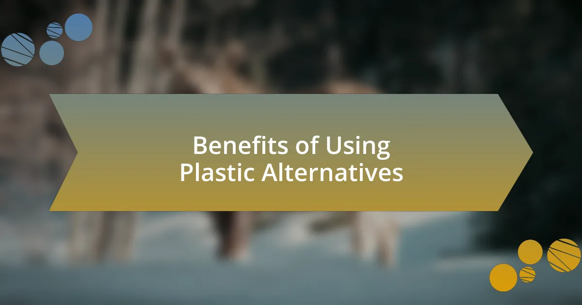 Benefits of Using Plastic Alternatives