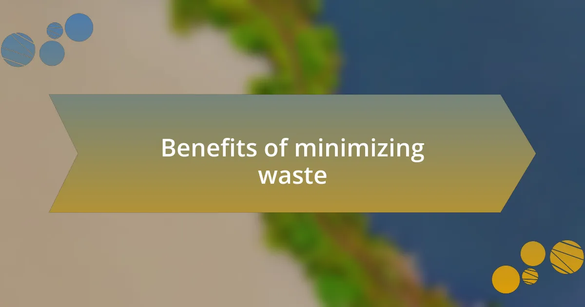 Benefits of minimizing waste
