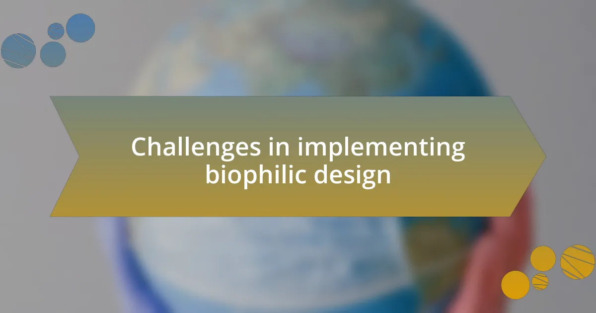 Challenges in implementing biophilic design