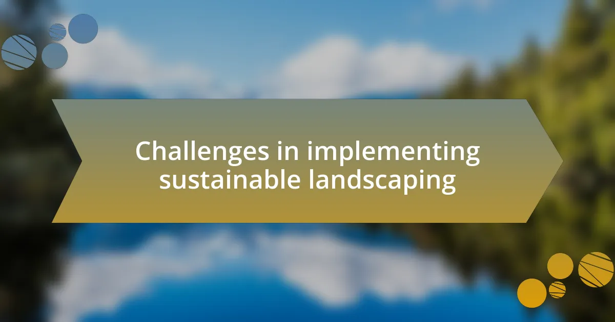 Challenges in implementing sustainable landscaping