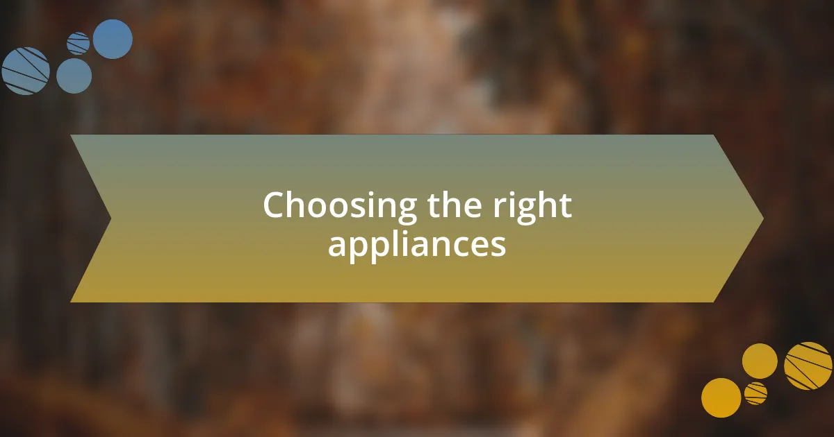Choosing the right appliances