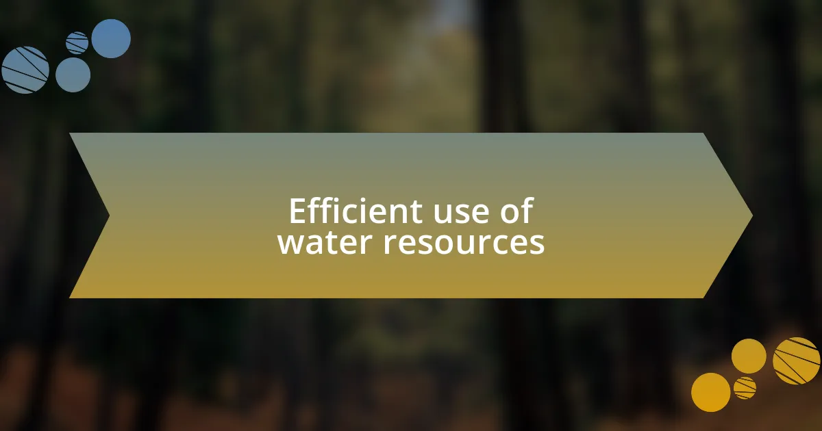 Efficient use of water resources