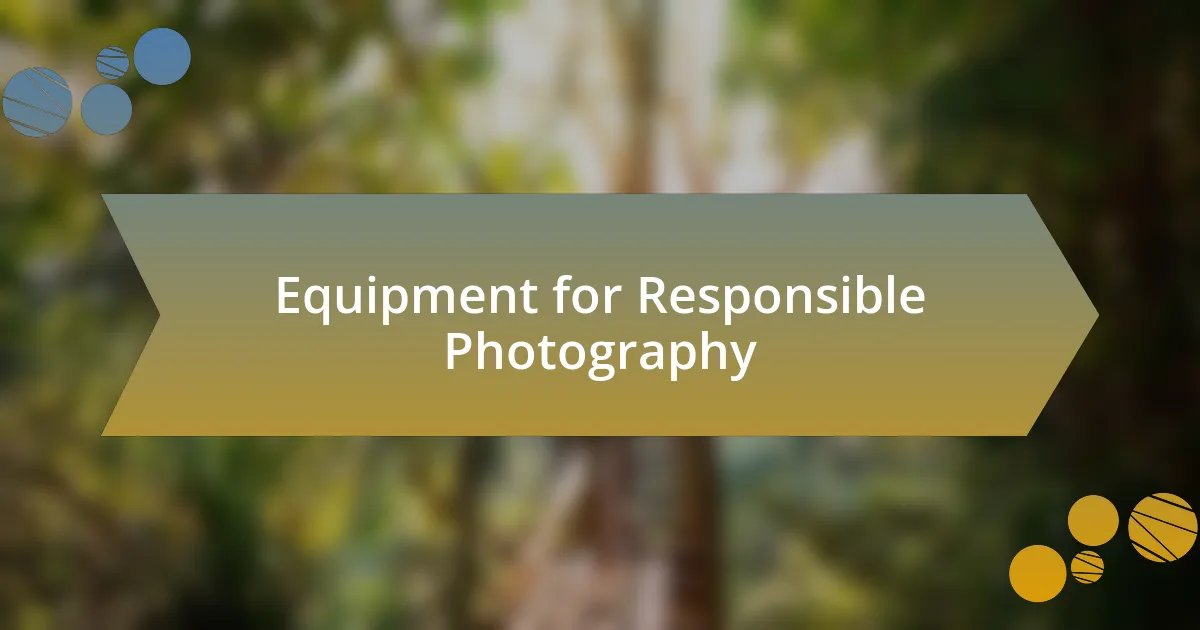 Equipment for Responsible Photography