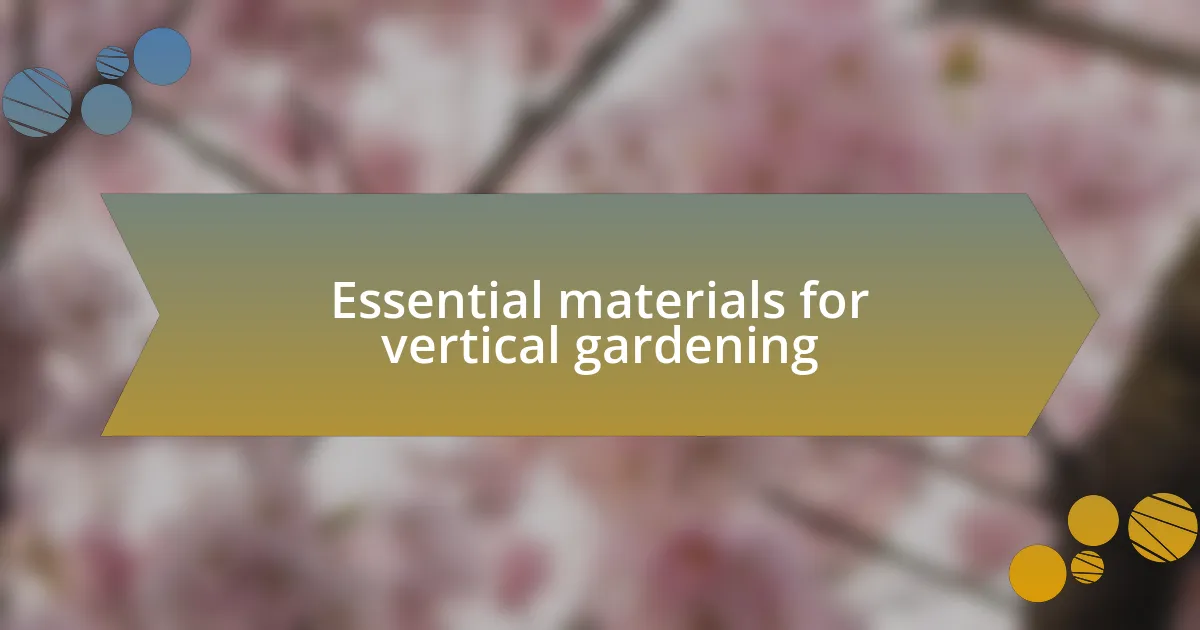 Essential materials for vertical gardening