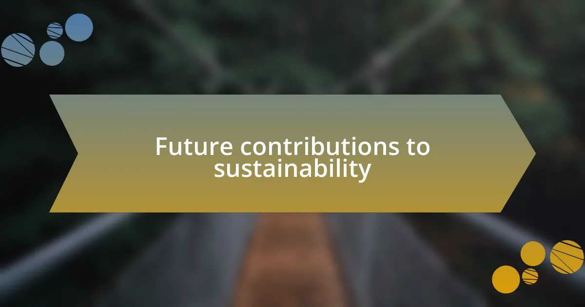 Future contributions to sustainability