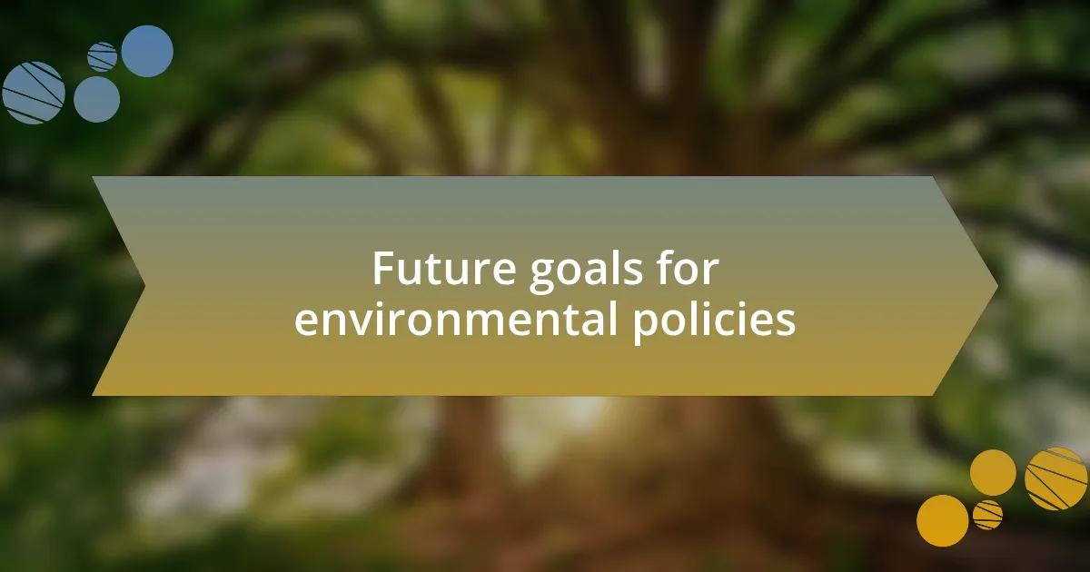 Future goals for environmental policies