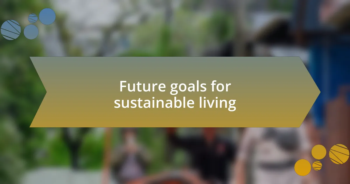 Future goals for sustainable living