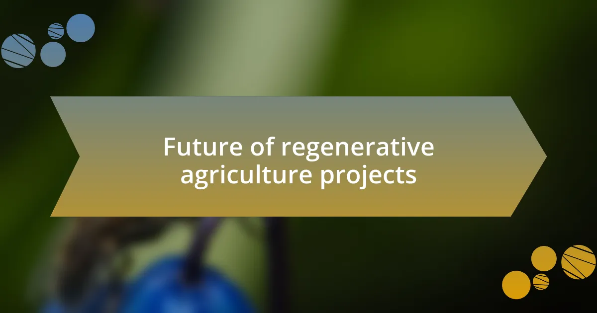 Future of regenerative agriculture projects
