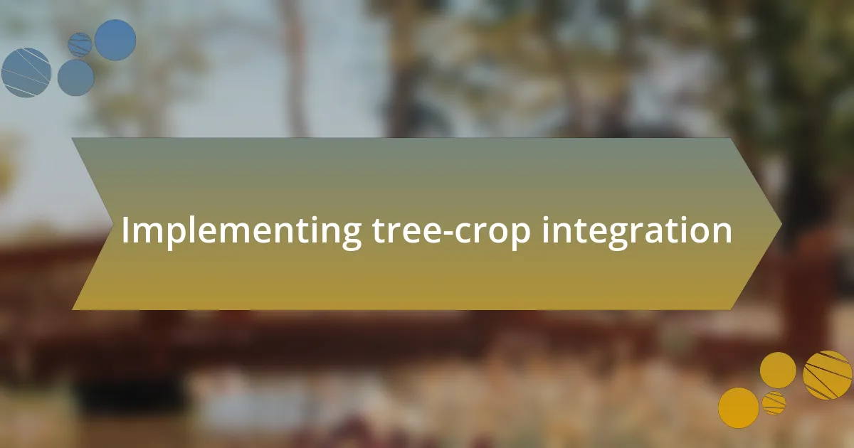 Implementing tree-crop integration