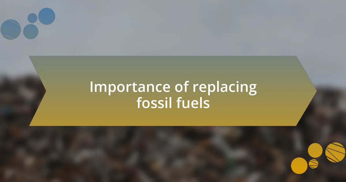 Importance of replacing fossil fuels