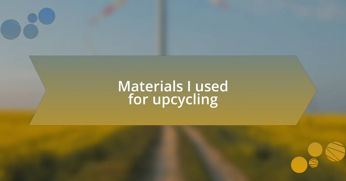 Materials I used for upcycling