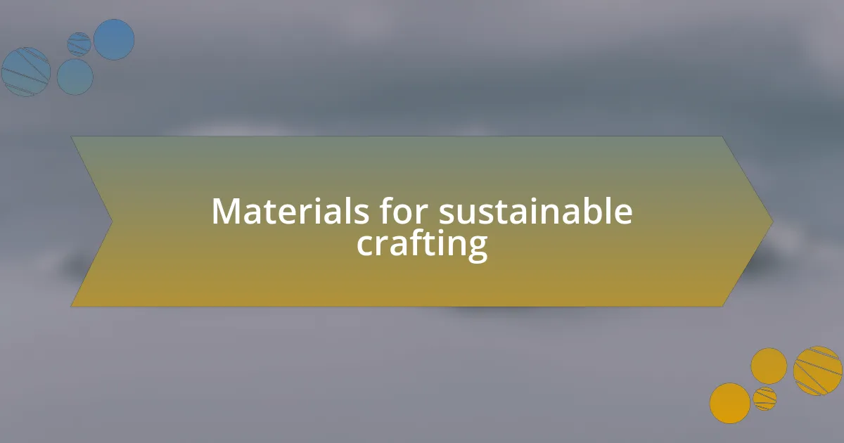 Materials for sustainable crafting