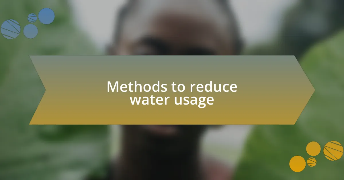 Methods to reduce water usage