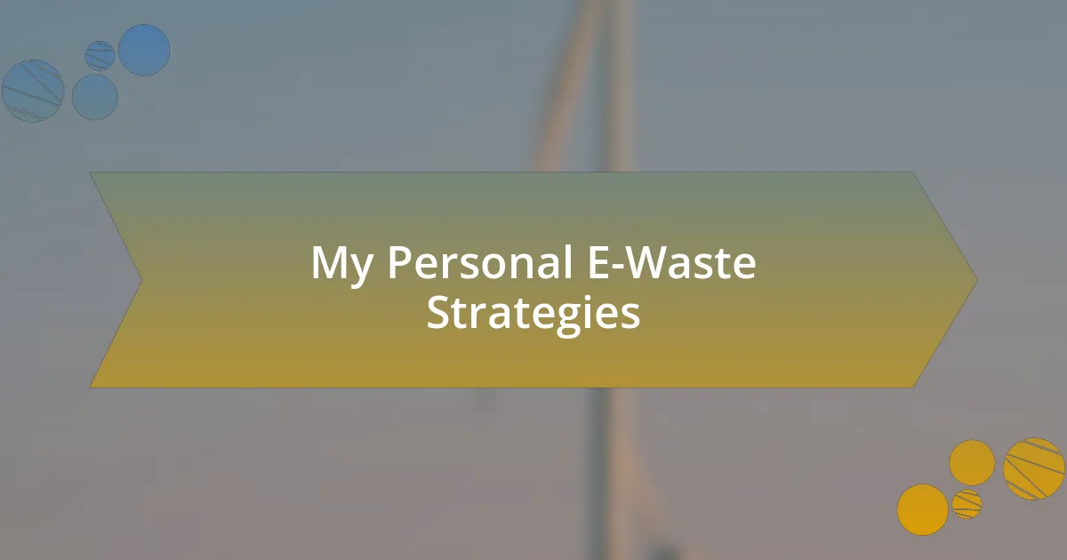 My Personal E-Waste Strategies