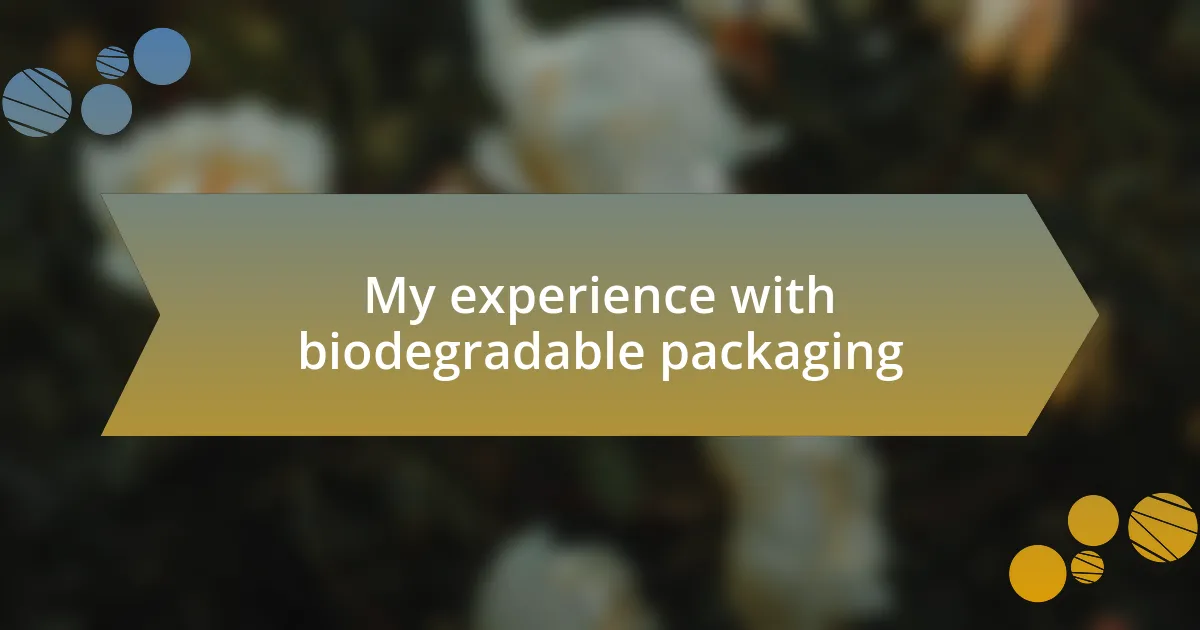 My experience with biodegradable packaging