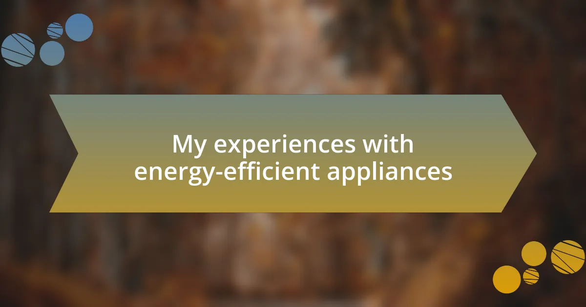 My experiences with energy-efficient appliances