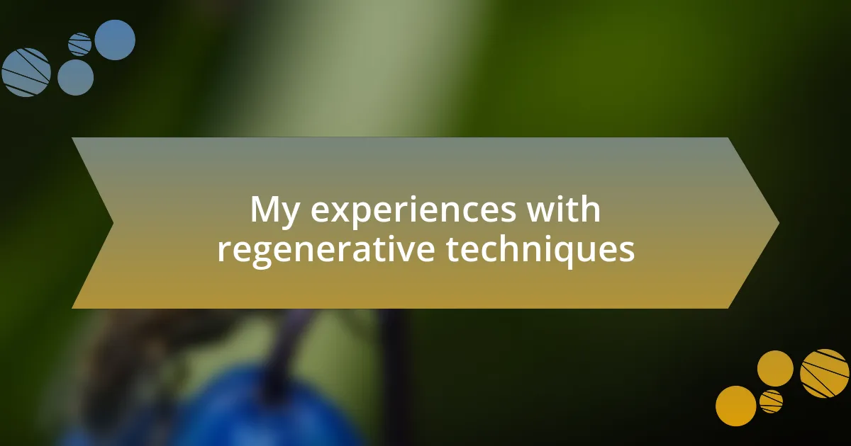 My experiences with regenerative techniques