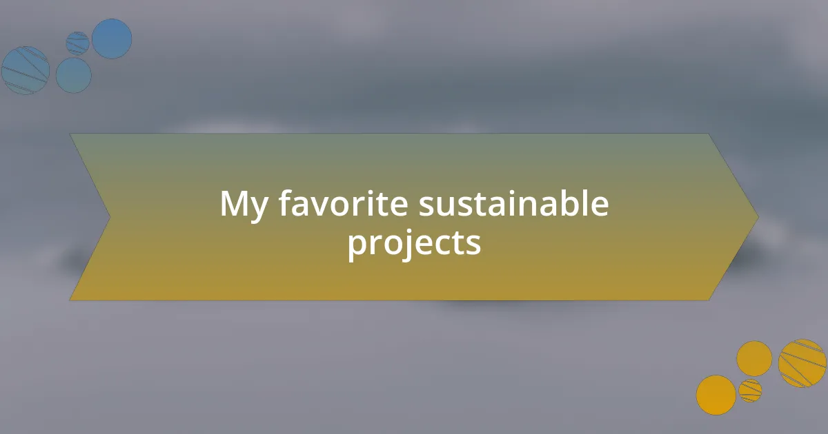 My favorite sustainable projects