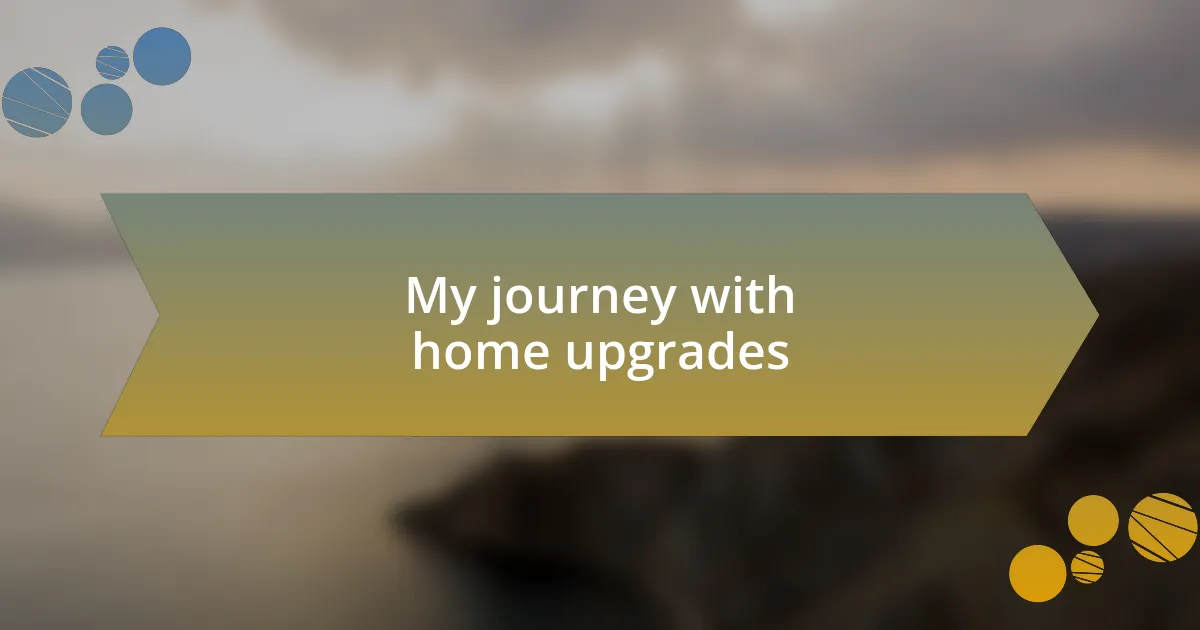 My journey with home upgrades
