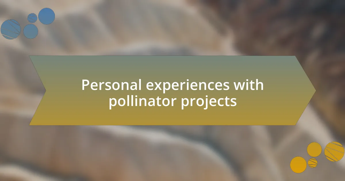 Personal experiences with pollinator projects
