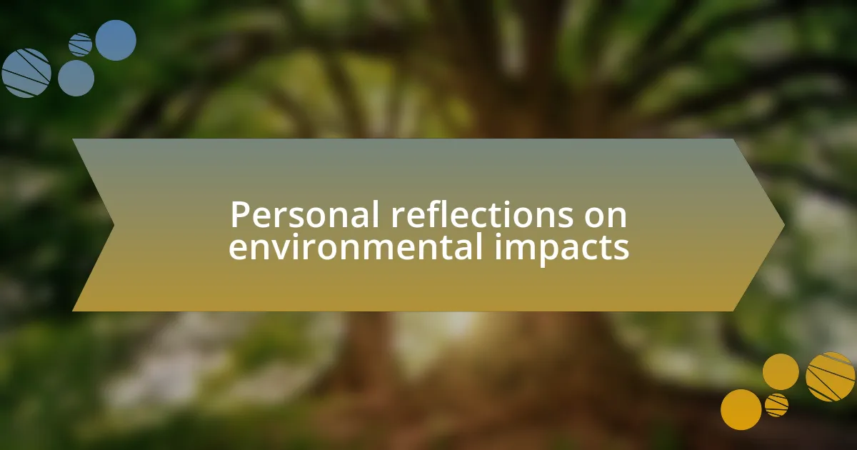 Personal reflections on environmental impacts