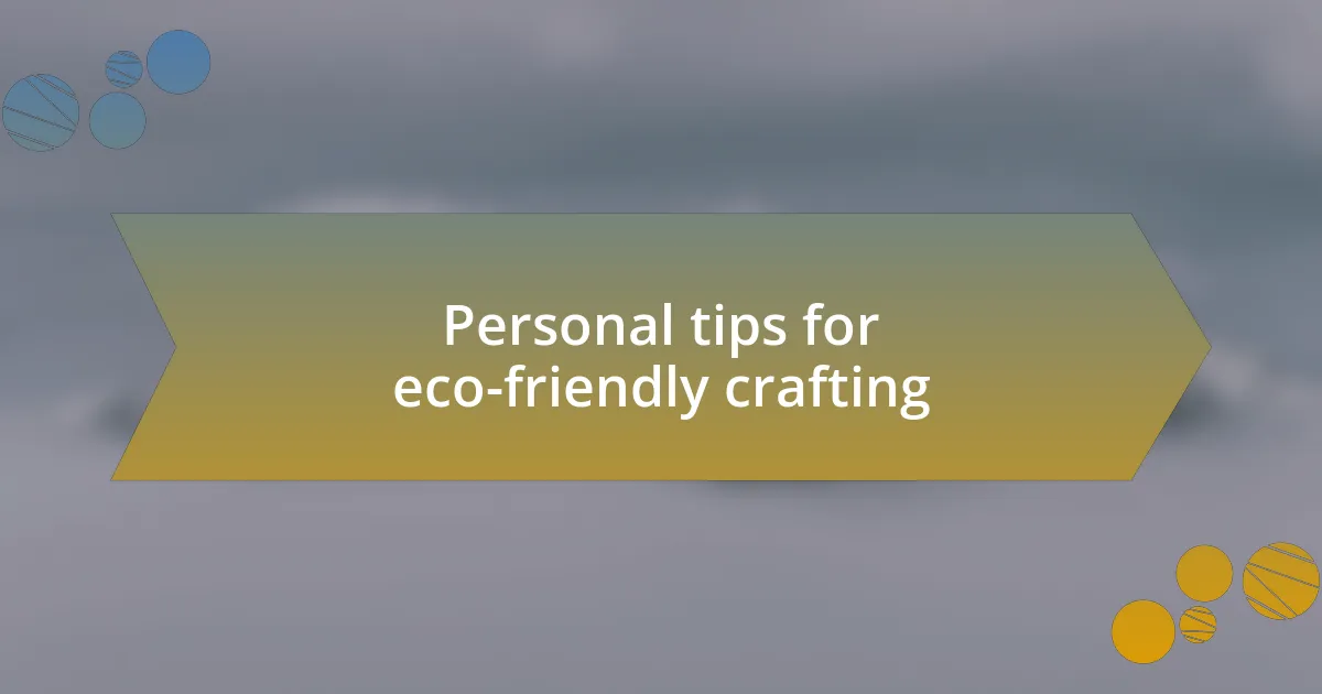 Personal tips for eco-friendly crafting