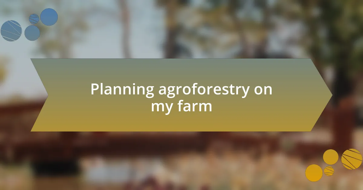 Planning agroforestry on my farm