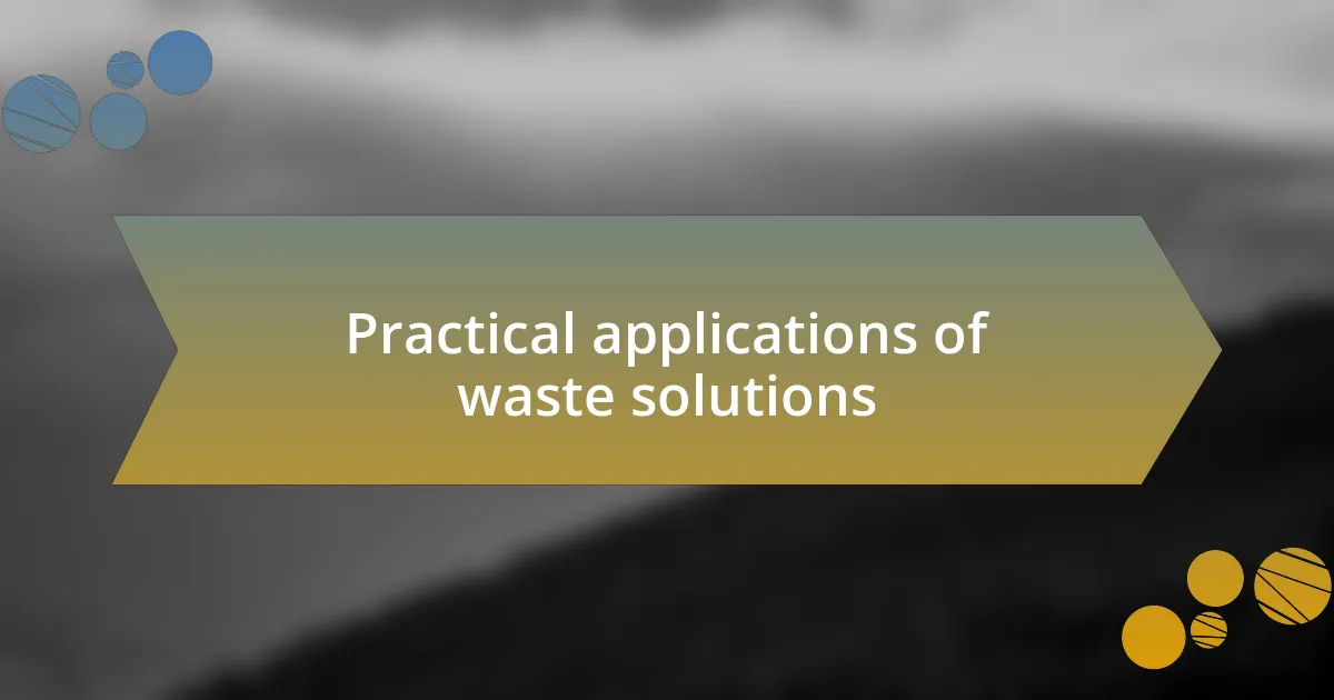 Practical applications of waste solutions