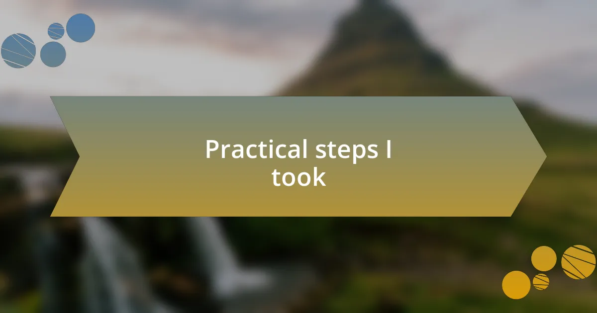 Practical steps I took