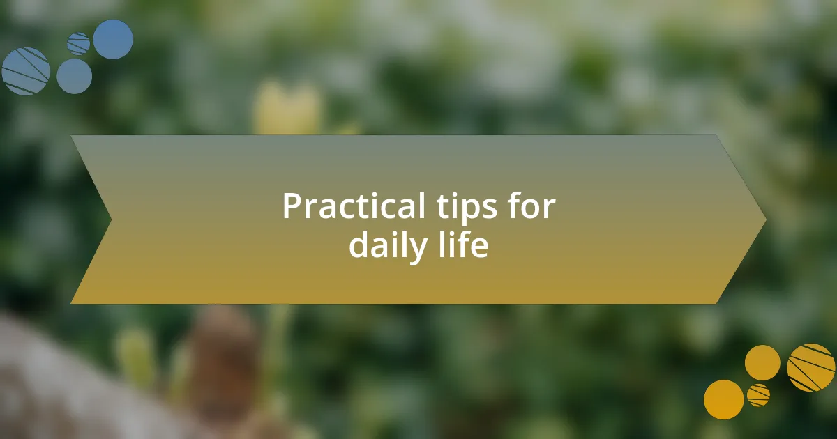 Practical tips for daily life