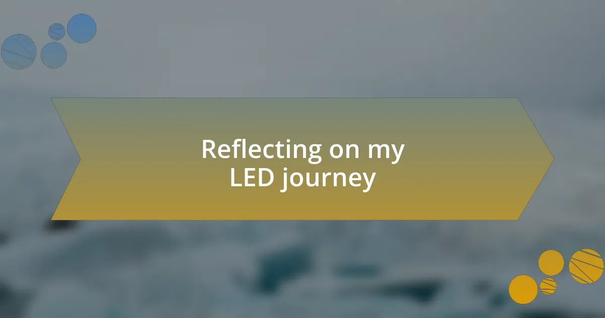 Reflecting on my LED journey