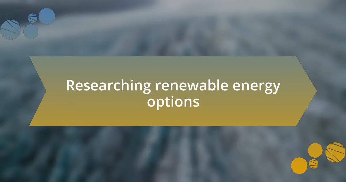 Researching renewable energy options