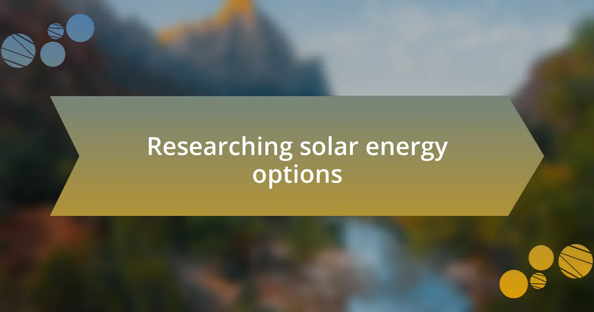 Researching solar energy options