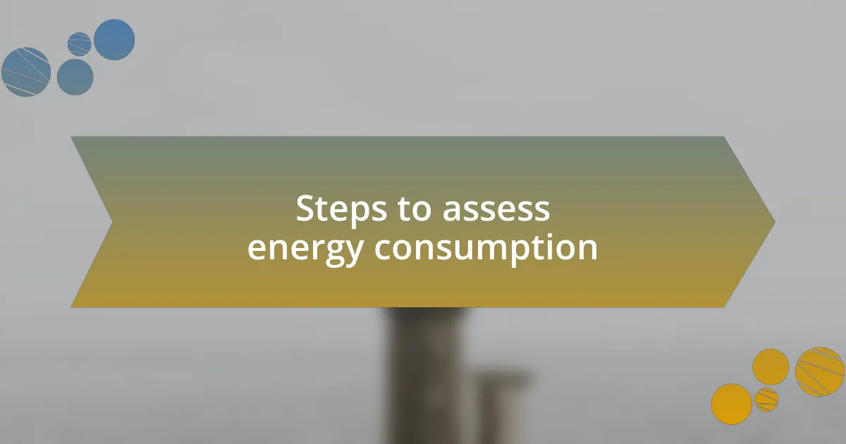 Steps to assess energy consumption