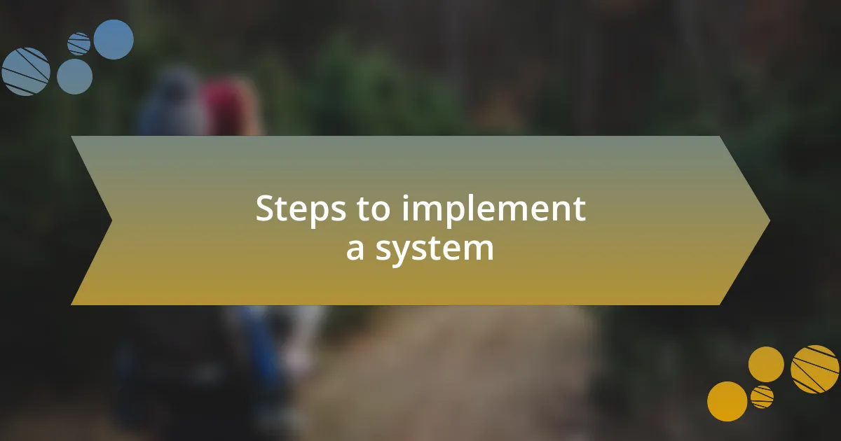 Steps to implement a system