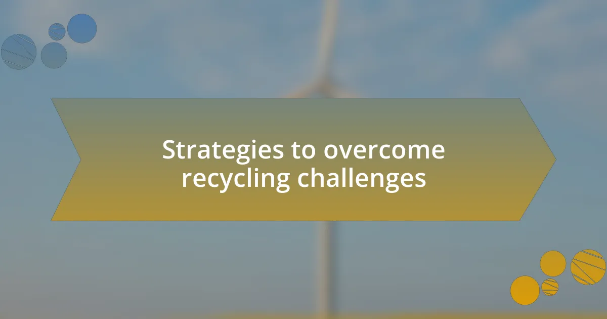Strategies to overcome recycling challenges