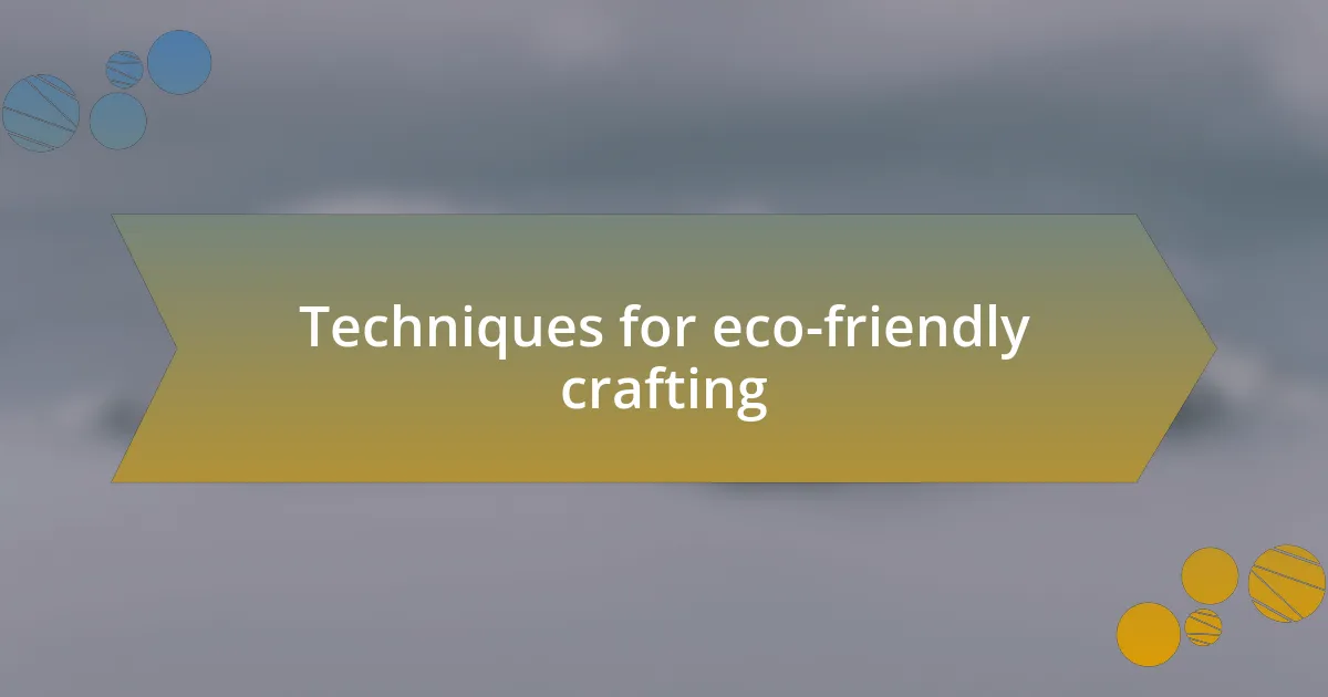 Techniques for eco-friendly crafting