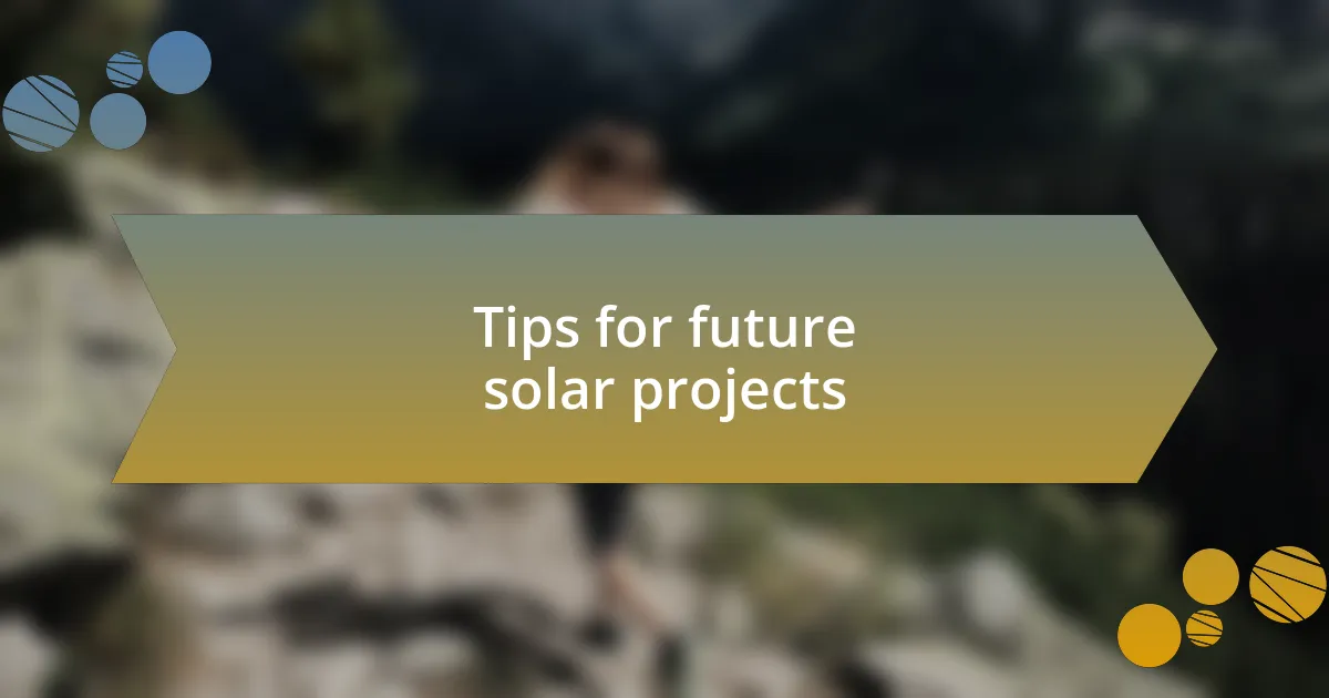 Tips for future solar projects