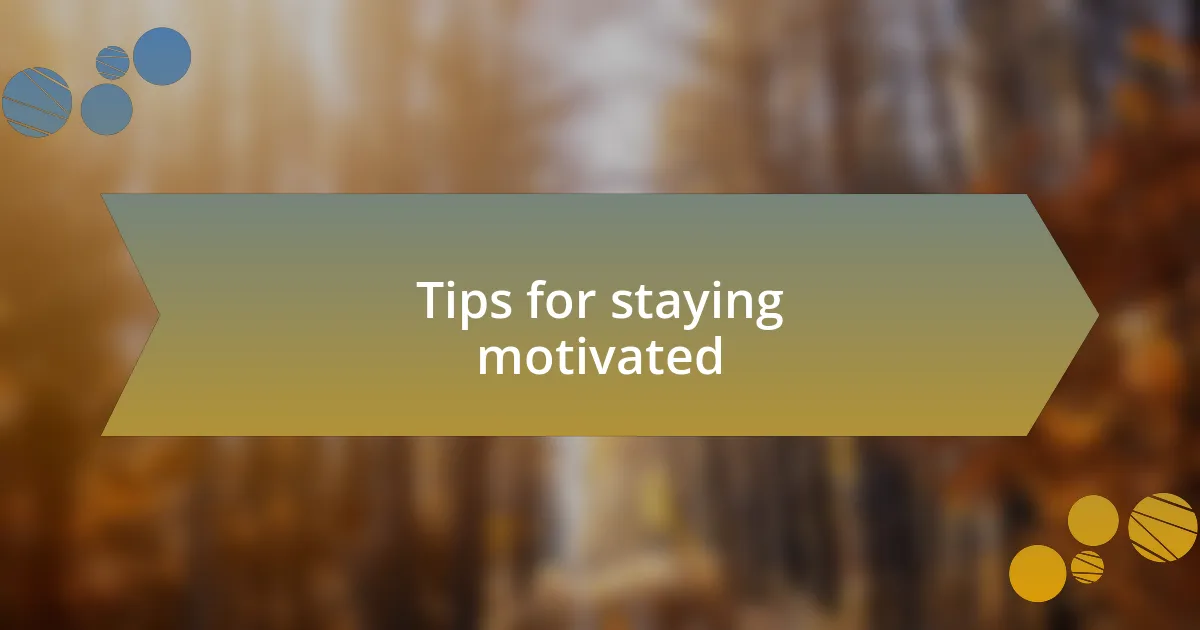 Tips for staying motivated