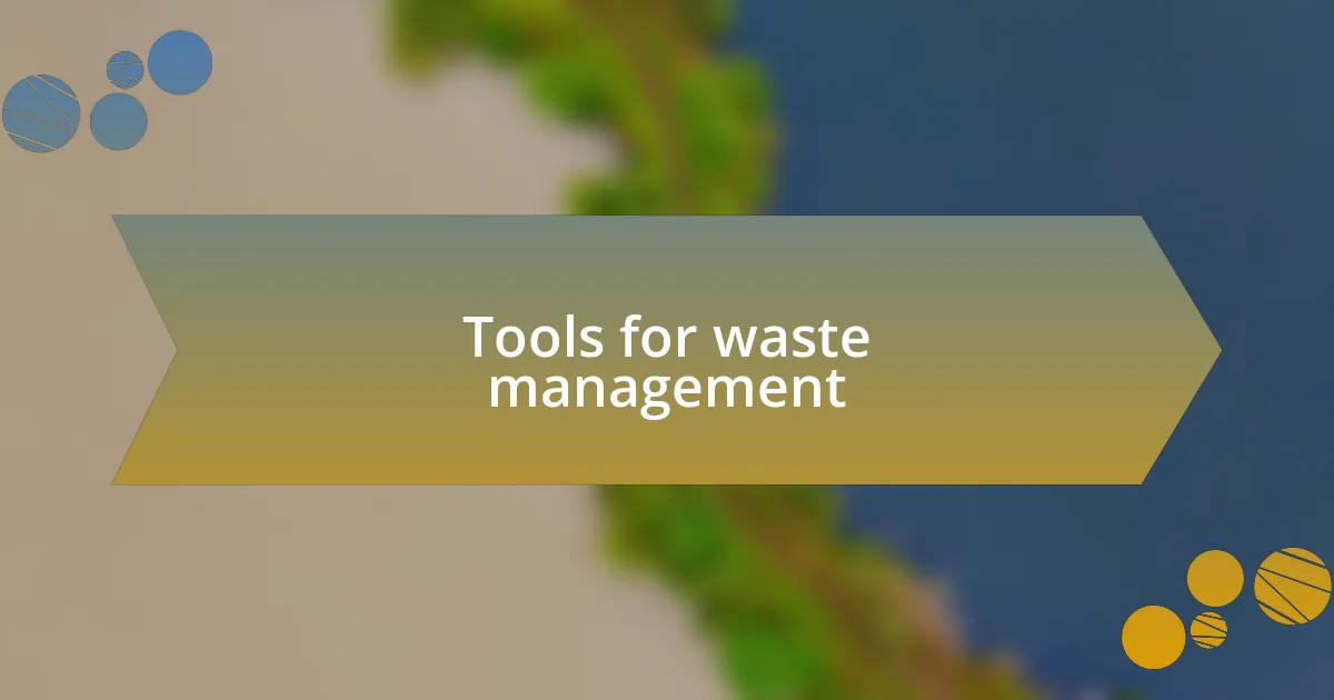 Tools for waste management