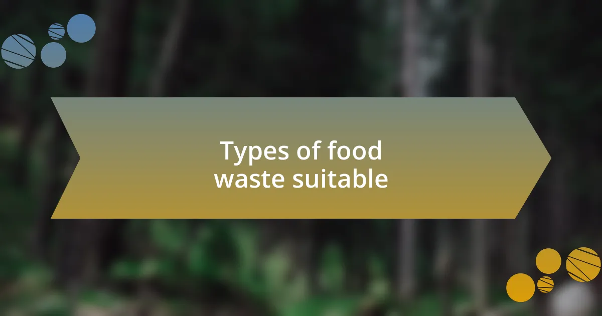 Types of food waste suitable