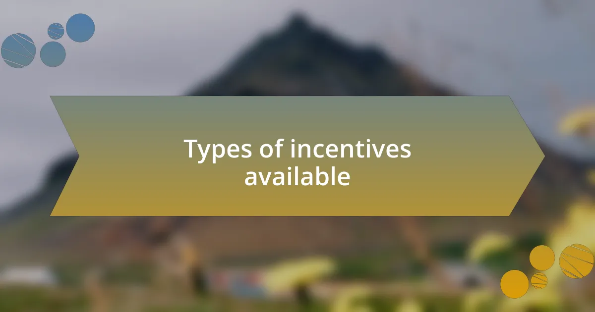 Types of incentives available