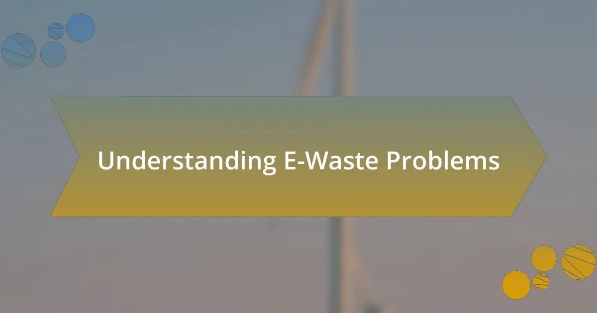 Understanding E-Waste Problems