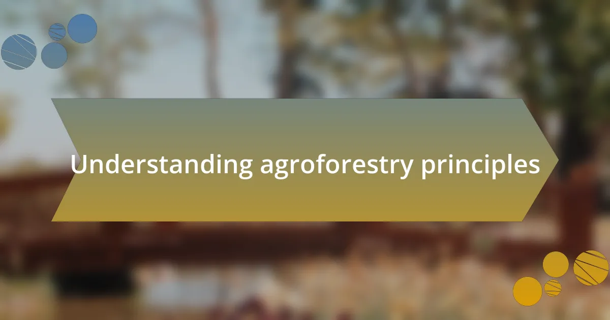 Understanding agroforestry principles