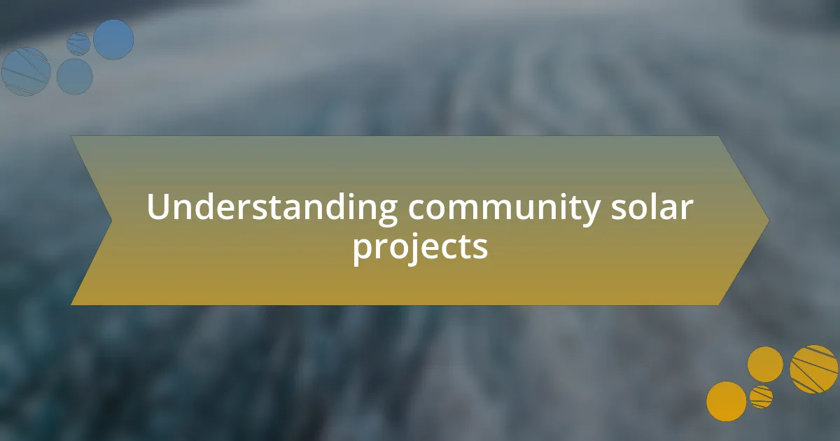 Understanding community solar projects