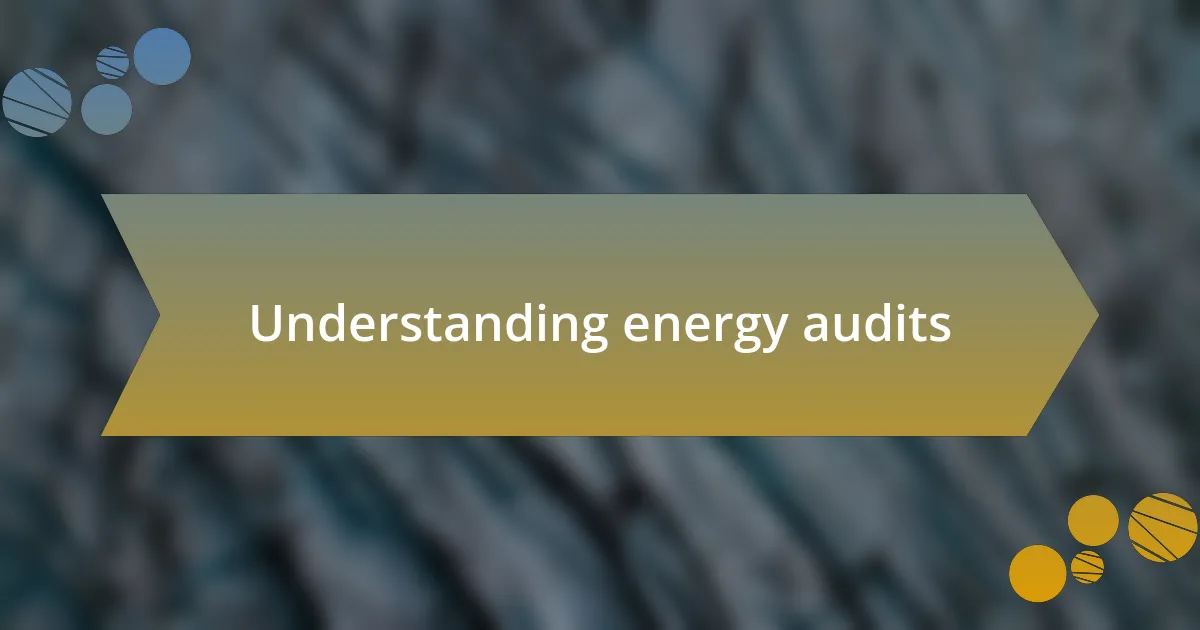 Understanding energy audits