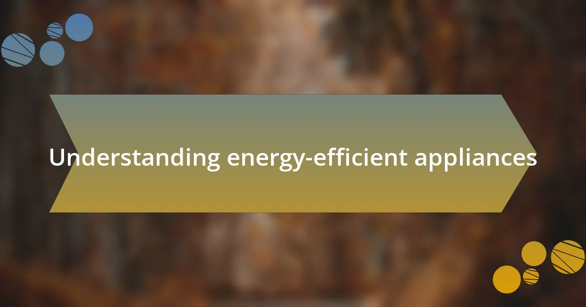 Understanding energy-efficient appliances