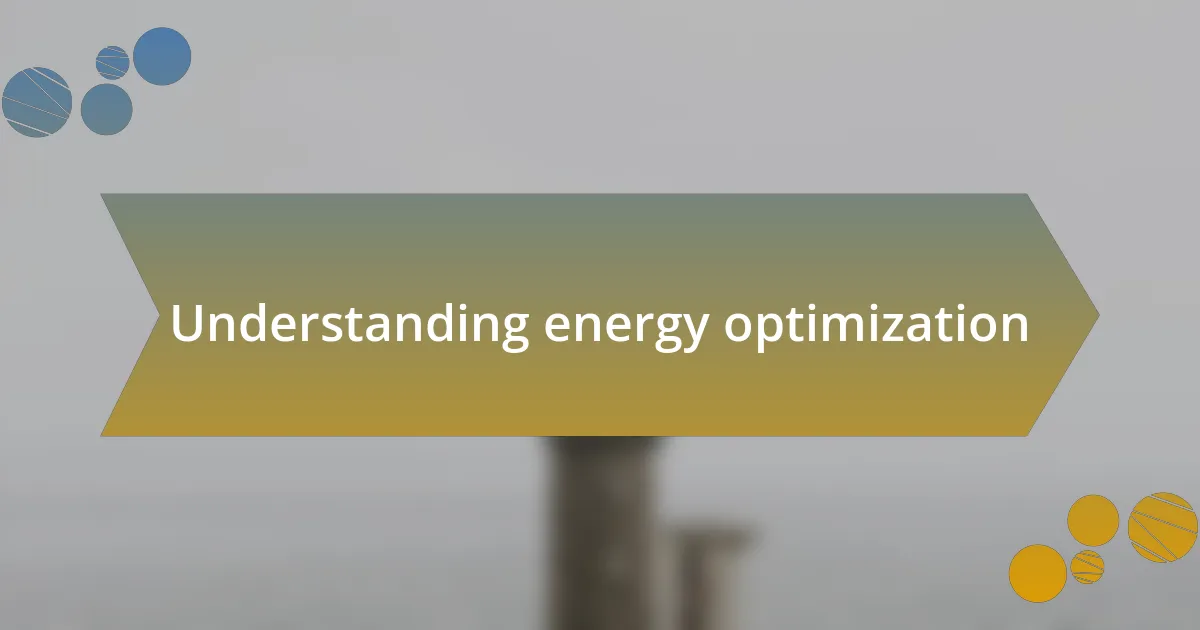 Understanding energy optimization